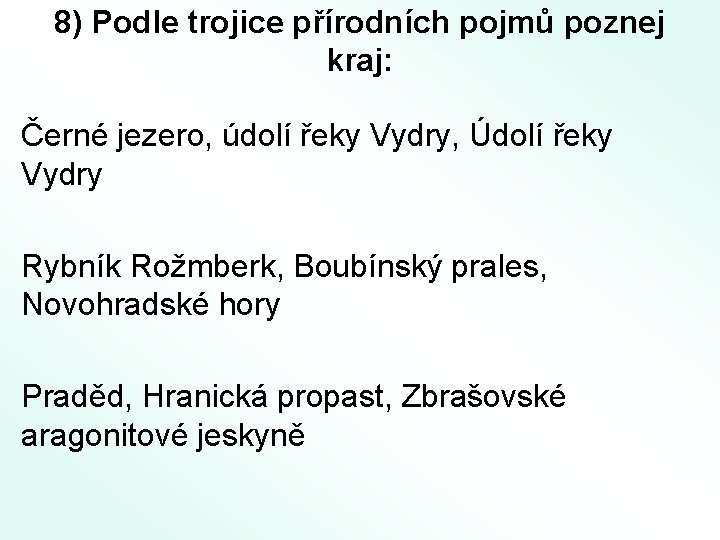 8) Podle trojice přírodních pojmů poznej kraj: Černé jezero, údolí řeky Vydry, Údolí řeky