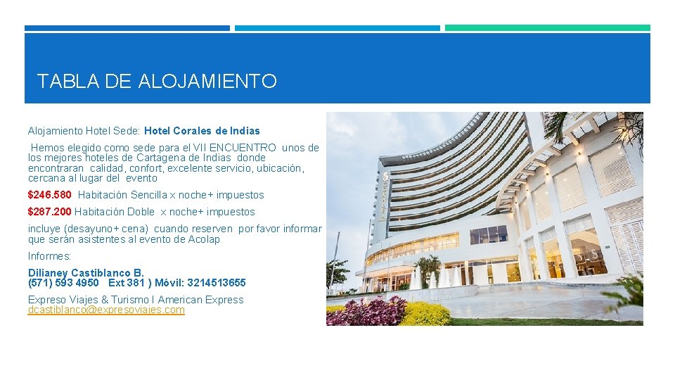 TABLA DE ALOJAMIENTO Alojamiento Hotel Sede: Hotel Corales de Indias Hemos elegido como sede