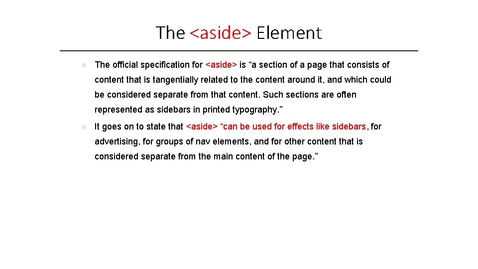 The <aside> Element n The official specification for <aside> is “a section of a