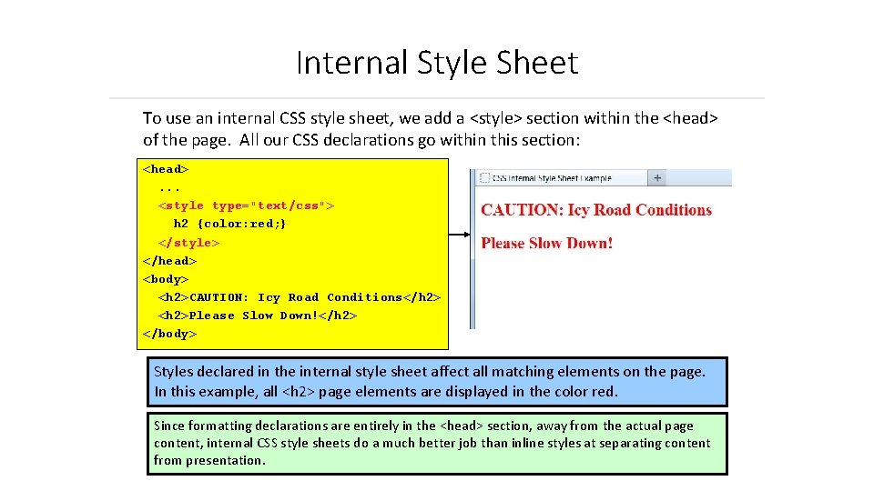 Internal Style Sheet To use an internal CSS style sheet, we add a <style>