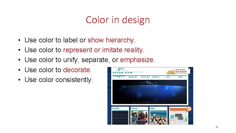 Color in design • • • Use color to label or show hierarchy. Use