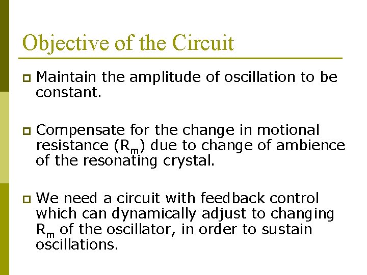 Objective of the Circuit p Maintain the amplitude of oscillation to be constant. p