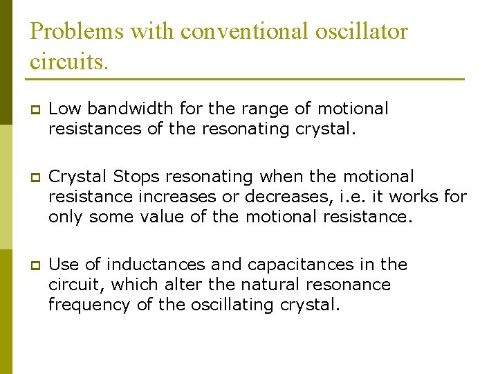 Problems with conventional oscillator circuits. p Low bandwidth for the range of motional resistances
