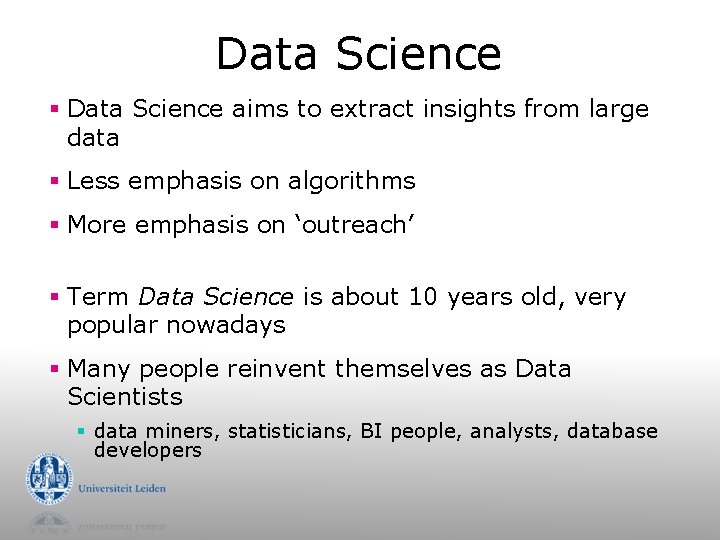 Data Science § Data Science aims to extract insights from large data § Less