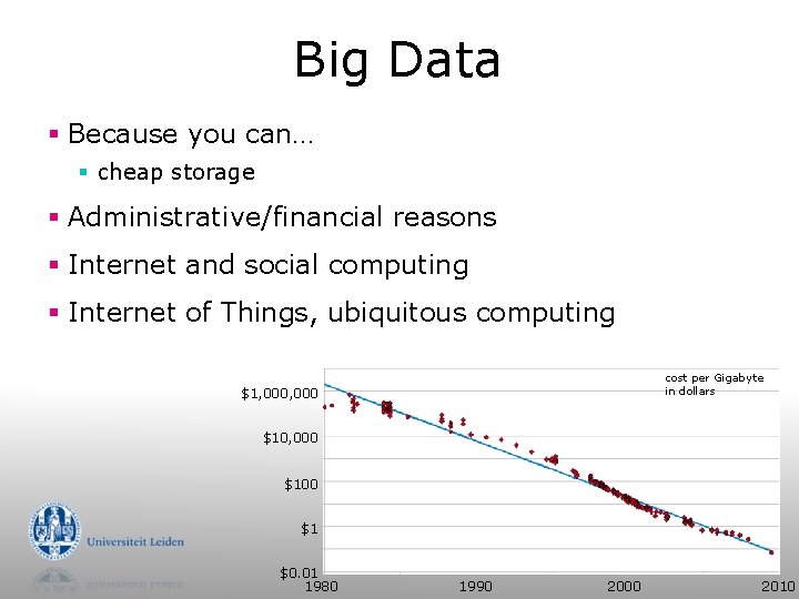 Big Data § Because you can… § cheap storage § Administrative/financial reasons § Internet