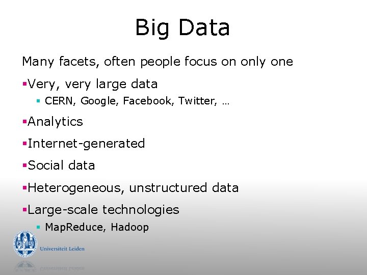 Big Data Many facets, often people focus on only one §Very, very large data
