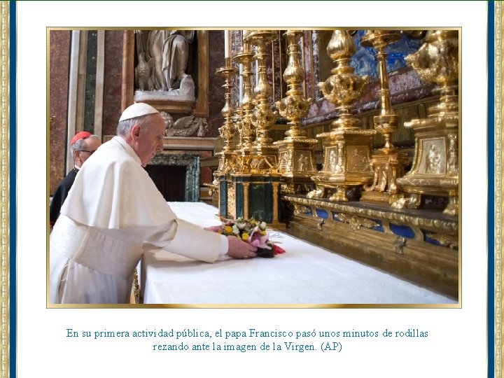 En su primera actividad pública, el papa Francisco pasó unos minutos de rodillas rezando