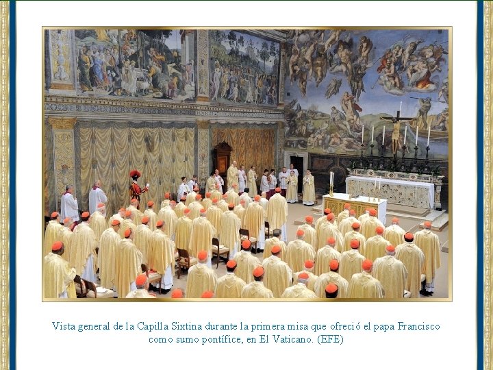 Vista general de la Capilla Sixtina durante la primera misa que ofreció el papa