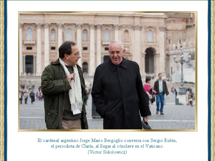 El cardenal argentino Jorge Mario Bergoglio conversa con Sergio Rubín, el periodista de Clarín,