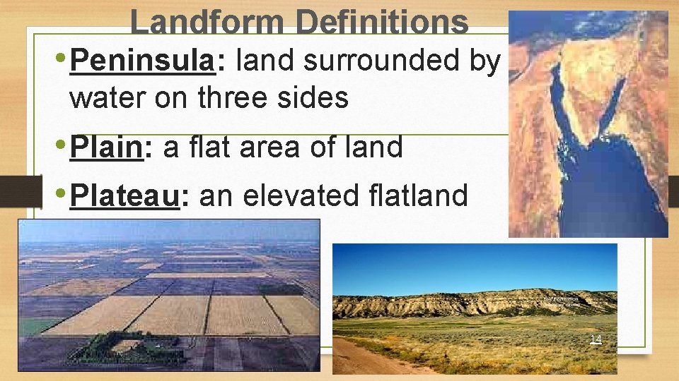 Landform Definitions • Peninsula: land surrounded by water on three sides • Plain: a
