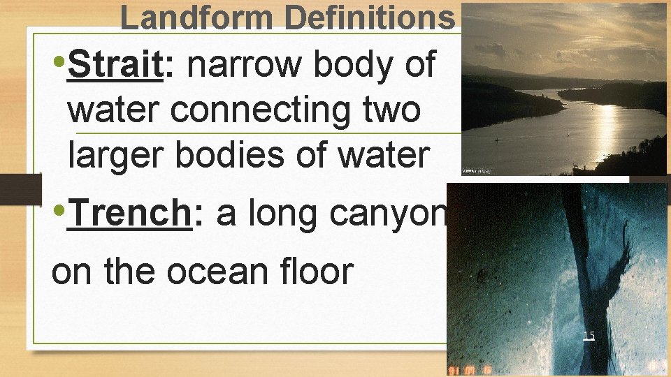 Landform Definitions • Strait: narrow body of water connecting two larger bodies of water