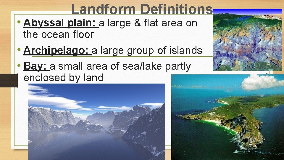 Landform Definitions • Abyssal plain: a large & flat area on the ocean floor