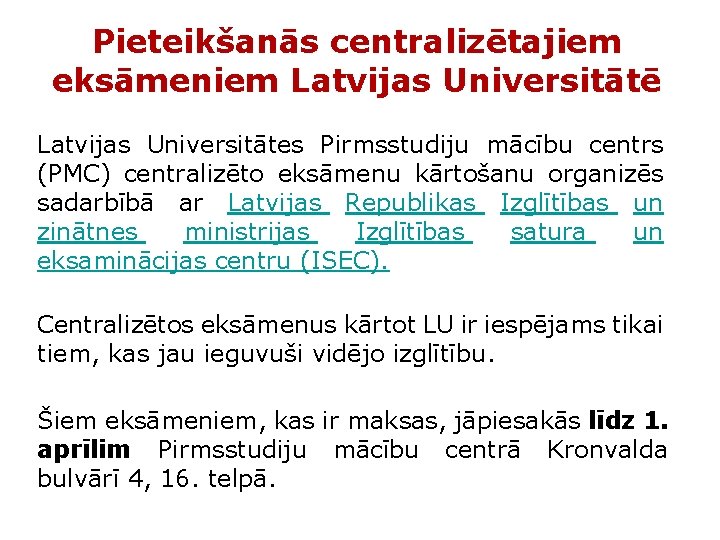 Pieteikšanās centralizētajiem eksāmeniem Latvijas Universitātē Latvijas Universitātes Pirmsstudiju mācību centrs (PMC) centralizēto eksāmenu kārtošanu