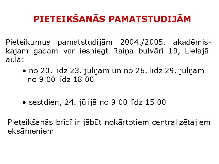PIETEIKŠANĀS PAMATSTUDIJĀM Pieteikumus pamatstudijām 2004. /2005. akadēmiskajam gadam var iesniegt Raiņa bulvārī 19, Lielajā