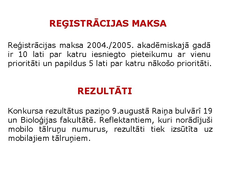 REĢISTRĀCIJAS MAKSA Reģistrācijas maksa 2004. /2005. akadēmiskajā gadā ir 10 lati par katru iesniegto