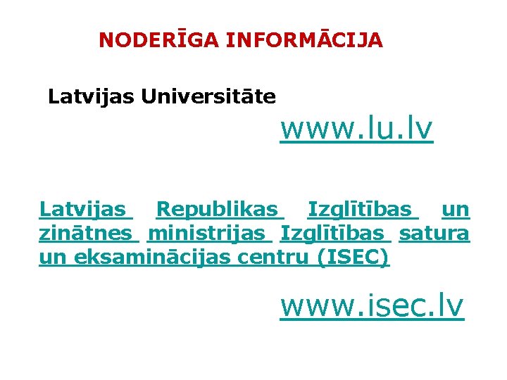 NODERĪGA INFORMĀCIJA Latvijas Universitāte www. lu. lv Latvijas Republikas Izglītības un zinātnes ministrijas Izglītības