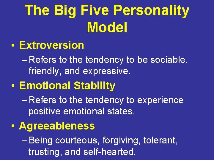 The Big Five Personality Model • Extroversion – Refers to the tendency to be