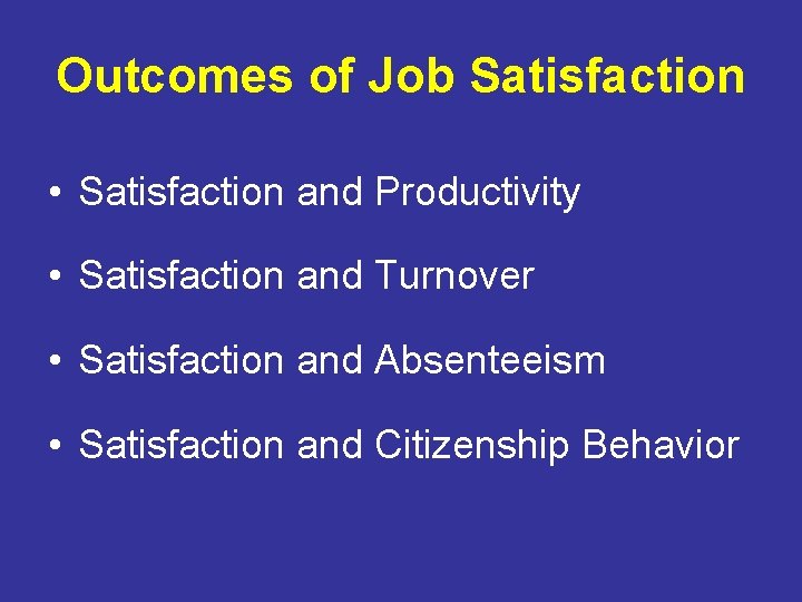 Outcomes of Job Satisfaction • Satisfaction and Productivity • Satisfaction and Turnover • Satisfaction
