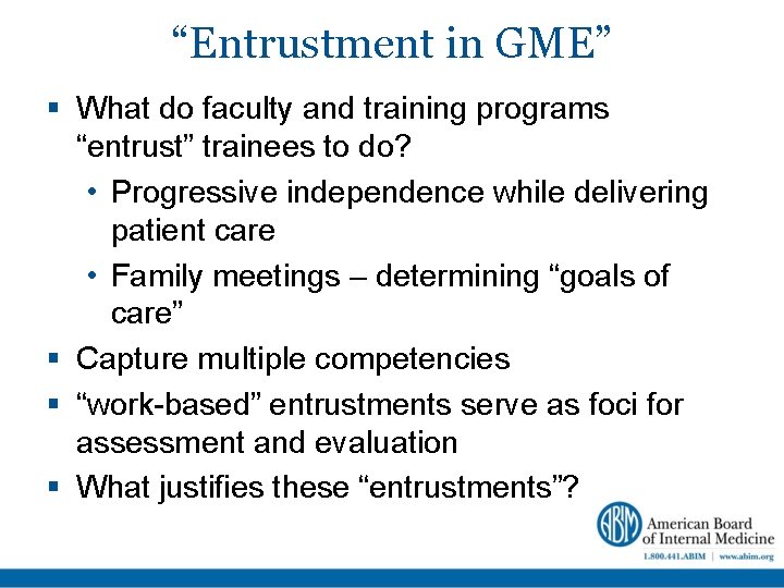 “Entrustment in GME” What do faculty and training programs “entrust” trainees to do? •