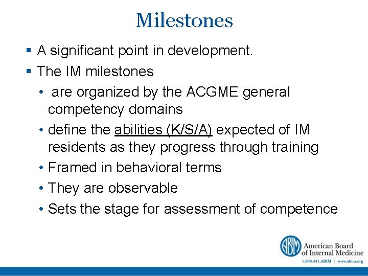 Milestones A significant point in development. The IM milestones • are organized by the
