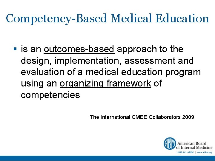 Competency-Based Medical Education is an outcomes-based approach to the design, implementation, assessment and evaluation