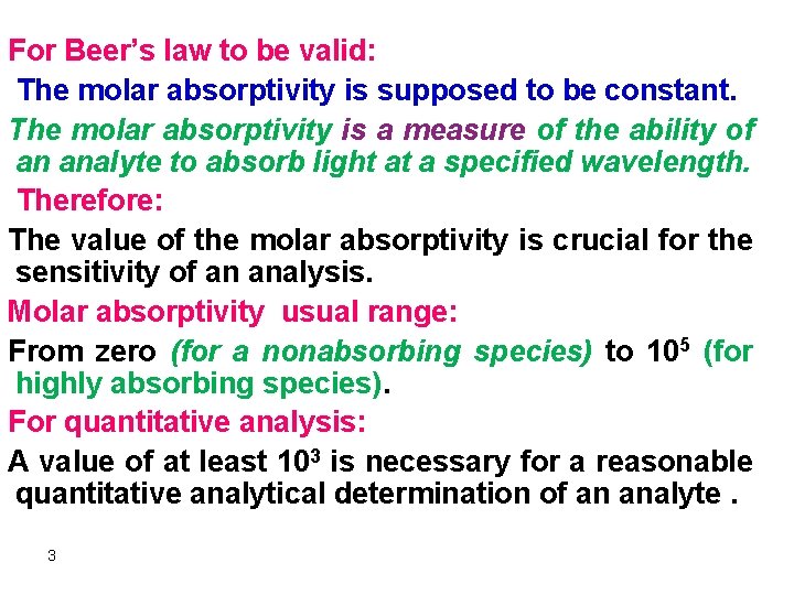 For Beer’s law to be valid: The molar absorptivity is supposed to be constant.