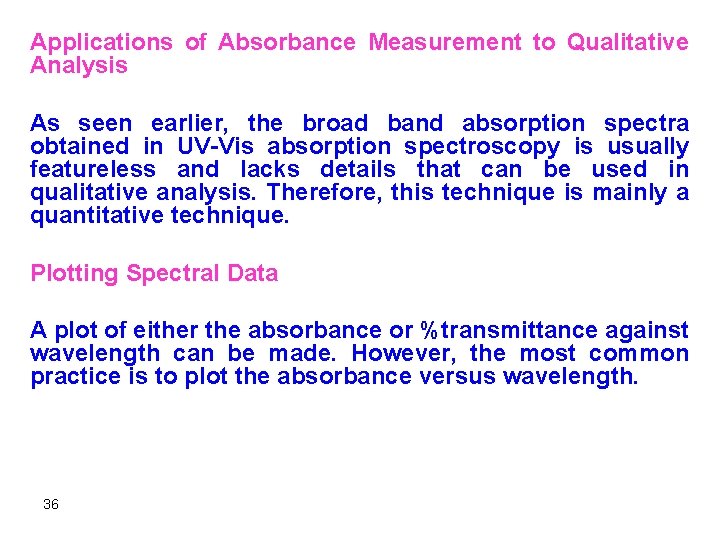 Applications of Absorbance Measurement to Qualitative Analysis As seen earlier, the broad band absorption