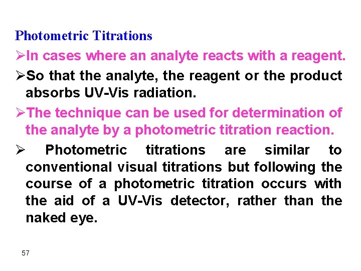 Photometric Titrations ØIn cases where an analyte reacts with a reagent. ØSo that the