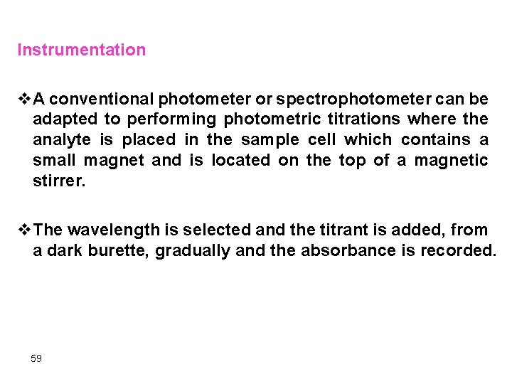 Instrumentation v. A conventional photometer or spectrophotometer can be adapted to performing photometric titrations