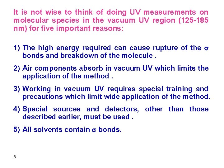 It is not wise to think of doing UV measurements on molecular species in