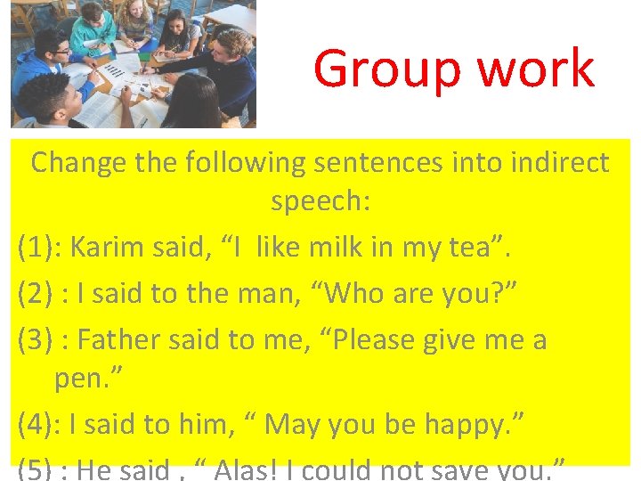 Group work Change the following sentences into indirect speech: (1): Karim said, “I like