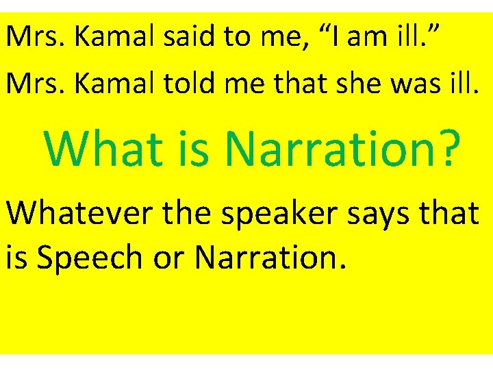 Mrs. Kamal said to me, “I am ill. ” Mrs. Kamal told me that
