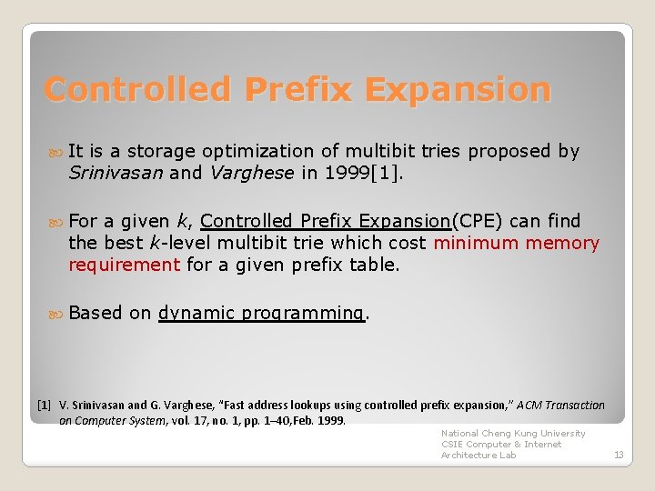 Controlled Prefix Expansion It is a storage optimization of multibit tries proposed by Srinivasan