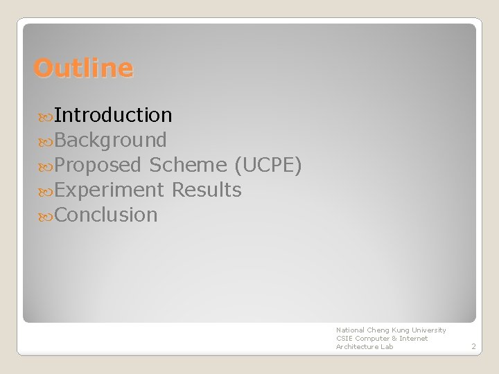 Outline Introduction Background Proposed Scheme (UCPE) Experiment Results Conclusion National Cheng Kung University CSIE