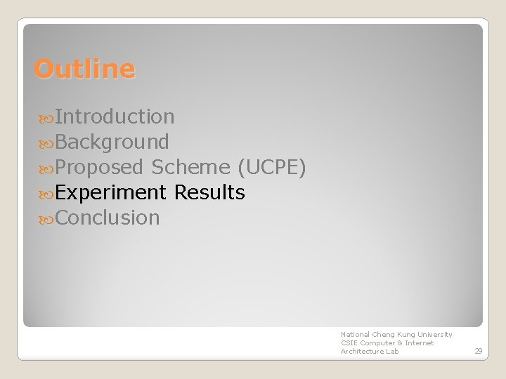 Outline Introduction Background Proposed Scheme (UCPE) Experiment Results Conclusion National Cheng Kung University CSIE