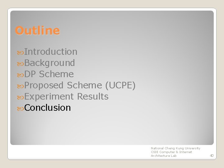 Outline Introduction Background DP Scheme Proposed Scheme (UCPE) Experiment Results Conclusion National Cheng Kung