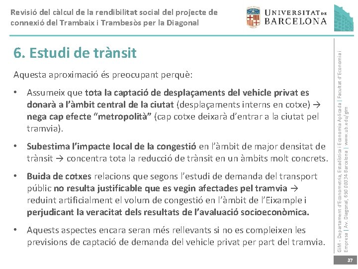 6. Estudi de trànsit Aquesta aproximació és preocupant perquè: • Assumeix que tota la