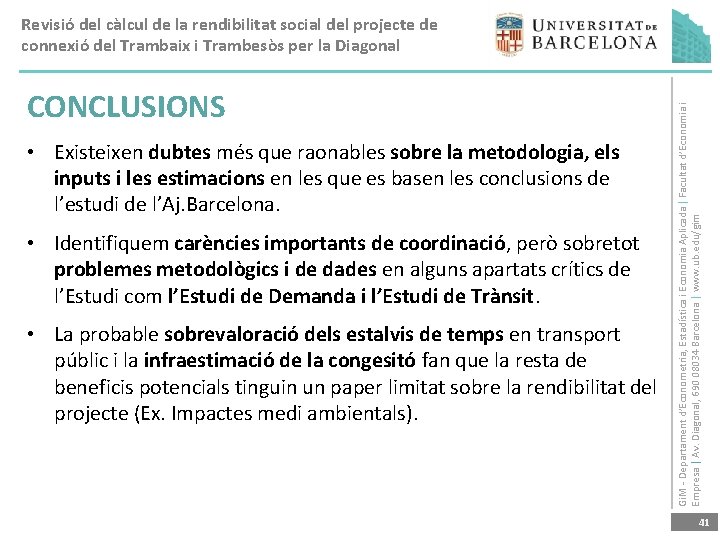 CONCLUSIONS • Existeixen dubtes més que raonables sobre la metodologia, els inputs i les