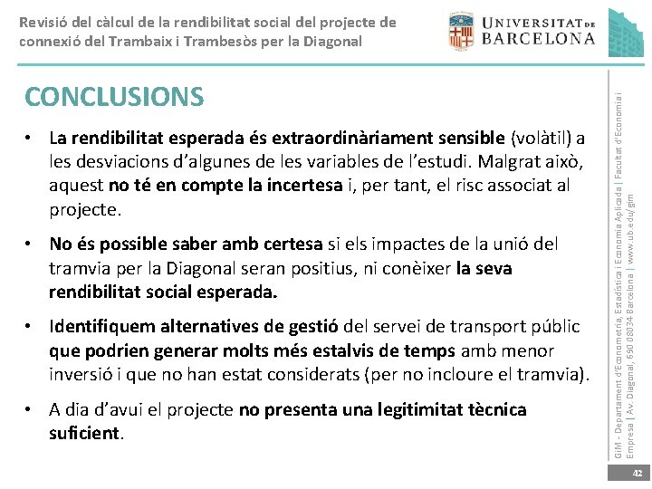 CONCLUSIONS • La rendibilitat esperada és extraordinàriament sensible (volàtil) a les desviacions d’algunes de