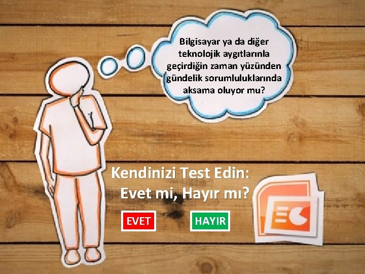 Bilgisayar ya da diğer teknolojik aygıtlarınla geçirdiğin zaman yüzünden gündelik sorumluluklarında aksama oluyor mu?