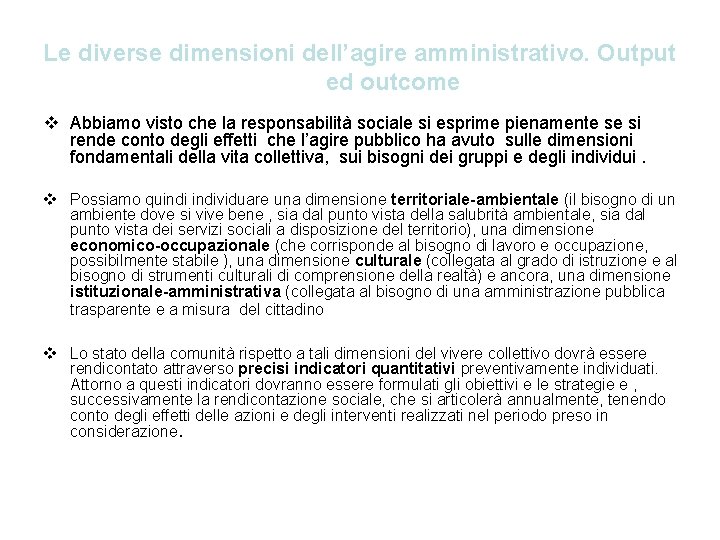 Le diverse dimensioni dell’agire amministrativo. Output ed outcome v Abbiamo visto che la responsabilità