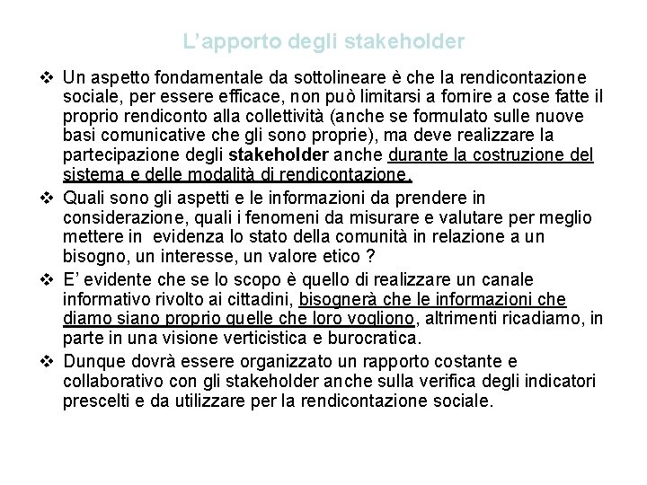 L’apporto degli stakeholder v Un aspetto fondamentale da sottolineare è che la rendicontazione sociale,