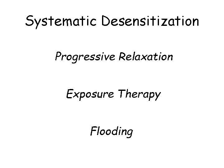 Systematic Desensitization Progressive Relaxation Exposure Therapy Flooding 