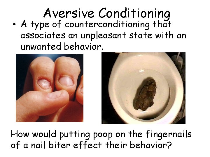 Aversive Conditioning • A type of counterconditioning that associates an unpleasant state with an