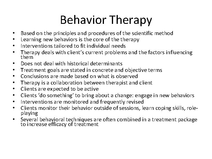 Behavior Therapy • • • • Based on the principles and procedures of the