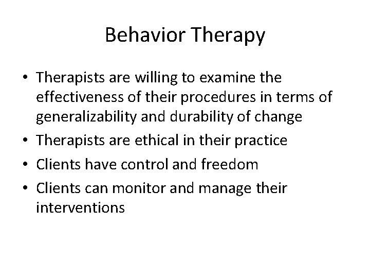 Behavior Therapy • Therapists are willing to examine the effectiveness of their procedures in