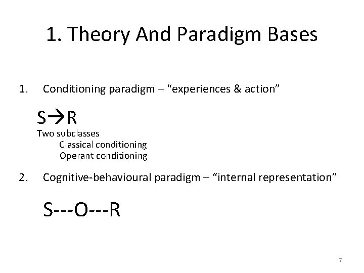 1. Theory And Paradigm Bases 1. Conditioning paradigm – “experiences & action” S R