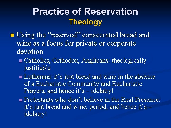 Practice of Reservation Theology n Using the “reserved” consecrated bread and wine as a