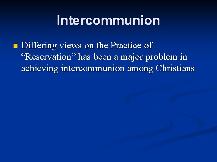 Intercommunion n Differing views on the Practice of “Reservation” has been a major problem