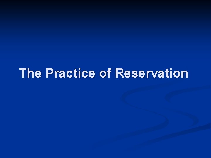 The Practice of Reservation 